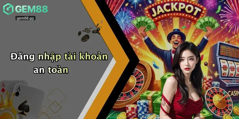 Nạp Tiền Gem88: Cách Thức Giao Dịch An Toàn, Nhanh Gọn 1 Đăng nhập tài khoản an toàn