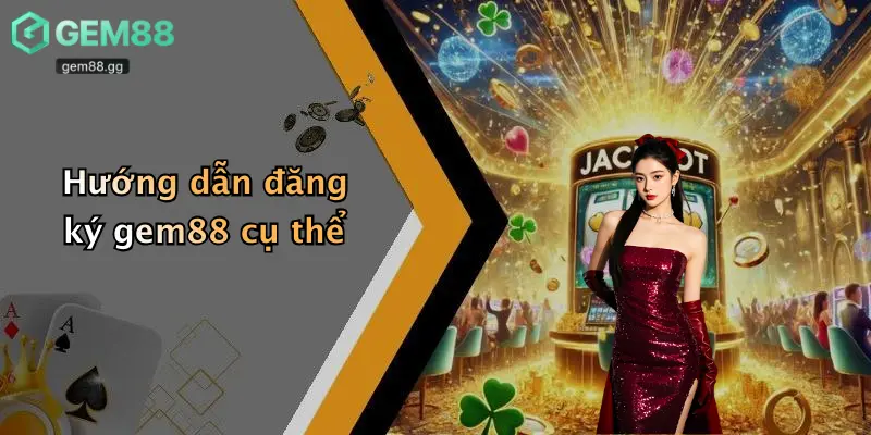 Đăng Ký Gem88 – Nhận Diện Sân Chơi Uy Tín, Dẫn Đầu Thị Trường 3 Hướng dẫn đăng ký gem88 cụ thể