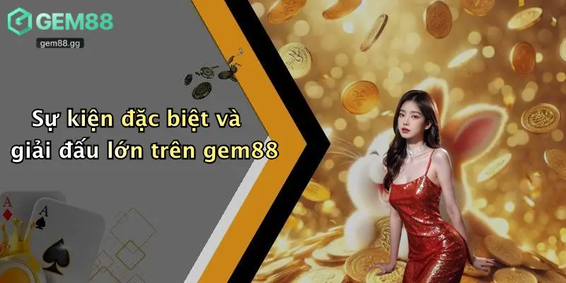 Khuyến Mãi Gem88 4 Sự kiện đặc biệt và giải đấu lớn trên gem88